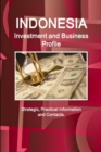 Image for Indonesia Investment and Business Profile - Strategic, Practical Information and Contacts