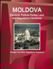 Image for Moldova Electoral, Political Parties Laws and Regulations Handbook - Strategic Information, Regulations, Procedures