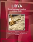 Image for Libya : Doing Business, Investing in Libya Guide Volume 1 Strategic Information and Regulations