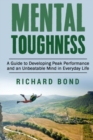 Image for Mental Toughness : A Guide to Developing Peak Performance and an Unbeatable Mind in Everyday Life