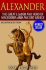 Image for Alexander : The Great Leader and Hero of Macedonia and Ancient Greece
