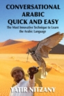 Image for Conversational Arabic Quick and Easy : The Most Innovative Technique to Learn and Study the Classical Arabic Language. For Beginners, Intermediate, and Advanced Speakers.