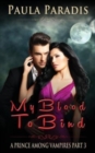 Image for My Blood To Bind (A Prince Among Vampires, Part 3)