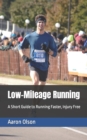 Image for Low-Mileage Running : A Short Guide to Running Faster, Injury Free