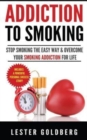 Image for Addiction to Smoking : Stop Smoking the Easy Way &amp; Overcome Your Smoking Addiction For Life