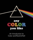 Image for Any Color You Like : An Introduction to Colors and Rock &amp; Roll