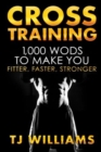 Image for Cross Training : 1,000 WOD&#39;s To Make You Fitter, Faster, Stronger