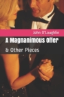 Image for A Magnanimous Offer : & Other Pieces