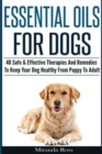 Image for Essential Oils For Dogs : 40 Safe &amp; Effective Therapies And Remedies To Keep Your Dog Healthy From Puppy To Adult