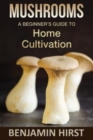 Image for Mushrooms : A Beginners Guide To Home Cultivation