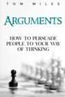 Image for Arguments  : how to persuade others to your way of thinking
