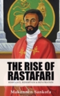 Image for The Rise of Rastafari : Resistance, Redemption &amp; Repatriation
