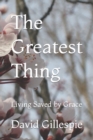Image for The Greatest Thing : Living Saved by Grace