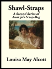 Image for Shawl-Straps: A Second Series of Aunt Jo&#39;s Scrap-Bag