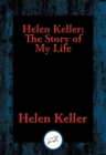 Image for Helen Keller: The Story of My Life: The Story of My Life&#39; by Helen Keller with &#39;Her Letters&#39; (1887-1901) and &#39;A Supplementary Account of Her Education&#39;