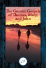 Image for The Gnostic Gospels of Thomas, Mary, and John: With Linked Table of Contents
