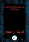 Image for Catholic Churchmen in Science: Sketches of the Lives of Catholic Ecclesiastics Who Were Among the Great Founders in Science