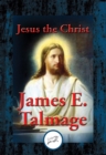 Image for Jesus the Christ: A Study of the Messiah and His Mission According to the Holy Scriptures Both Ancient and Modern