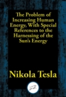 Image for The Problem of Increasing Human Energy, With Special References to the Harnessing of the Sun&#39;s Energy
