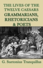 Image for The Lives of the Twelve Caesars -Grammarians, Rhetoricians and Poets-