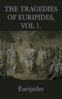 Image for The Tragedies of Euripides, Vol 1