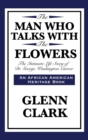 Image for The Man Who Talks with the Flowers : The Intimate Life Story of Dr. George Washington Carver