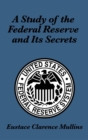 Image for A Study of the Federal Reserve and Its Secrets