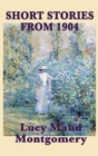 Image for The Short Stories of Lucy Maud Montgomery from 1904