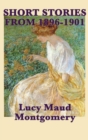 Image for The Short Stories of Lucy Maud Montgomery from 1896-1901