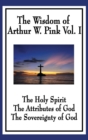 Image for The Wisdom of Arthur W. Pink Vol I : The Holy Spirit, The Attributes of God, The Sovereignty of God