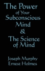 Image for The Science of Mind &amp; the Power of Your Subconscious Mind