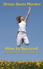 Image for How to Succeed : Or, Stepping-Stones to Fame and Fortune