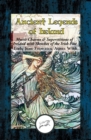 Image for Ancient Legends of Ireland: Mystic Charms &amp; Superstitions of Ireland with Sketches of the Irish Past