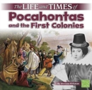 Image for Life and Times of Pocahontas and the First Colonies (Life and Times)