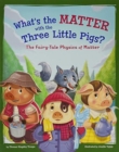 Image for What&#39;s the Matter with the Three Little Pigs?: The Fairy-Tale Physics of Matter
