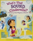 Image for What&#39;s That Sound, Cinderella?: The Fairy-Tale Physics of Sound