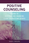 Image for Positive Counseling : A Guide to Assessing and Enhancing Client Strength and Growth