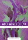 Image for When Women Offend : Crime and the Female Perpetrator