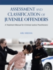 Image for Assessment and Classification of Juvenile Offenders : A Treatment Manual for Criminal Justice Practitioners