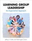 Image for Learning Group Leadership : An Experiential Approach