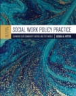 Image for Social Work Policy Practice : Changing Our Community, Nation, and the World