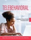 Image for Telebehavioral Health : Foundations in Theory and Practice for Graduate Learners
