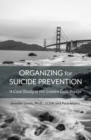 Image for Organizing for Suicide Prevention : A Case Study at the Golden Gate Bridge