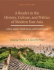 Image for A Reader in the History, Culture, and Politics of Modern East Asia : China, Japan, North Korea, and South Korea