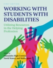 Image for Working with Students with Disabilities : Utilizing Resources in the Helping Profession
