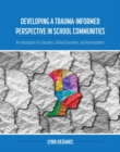 Image for Developing a Trauma-Informed Perspective in School Communities : An Introduction for Educators, School Counselors, and Administrators