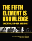 Image for The Fifth Element is Knowledge : Readings on Education, Hip-Hop, and Sport