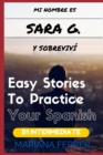 Image for Mi Nombre es Sara G. y Sobrevivi : Short Novels in Spanish for Intermediate Level Speakers (learning foreign languages)