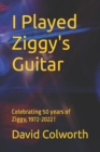 Image for I Played Ziggy&#39;s Guitar