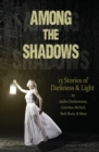 Image for Among the Shadows : 13 Stories of Darkness &amp; Light